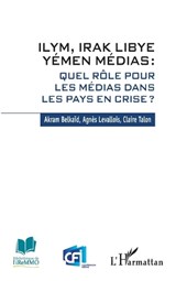 ILYM Irak Libye Yémen Médias - Akram Belkaïd ;  Claire Talon ;  Agnès Levallois - 9782343120461