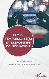 Temps, temporalité(s) et dispositifs de médiation - Dominique Carre ;  Aurélia Lamy - 9782343123806