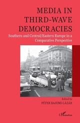 Media in third-wave democracies - Peter Bajomi Lazar - 9782343130118