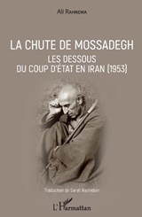 La chute de Mossadegh - Ali Rahnema - 9782343140575