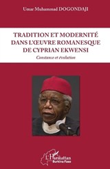 Tradition et modernité dans l'oeuvre romanesque de Cyprian Ekwensi - Umar Muhammad Dogondaji - 9782343154831