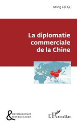 La diplomatie commerciale de la Chine - Ming Fei Gu - 9782343161921
