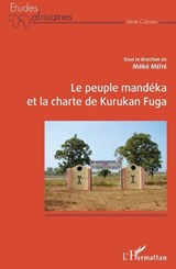 Le peuple Mandéka et la charte de Kurukan Fuga - Méké Méïté - 9782343188751