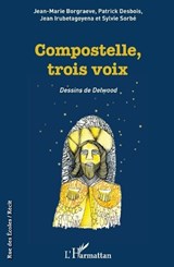 Compostelle, trois voix - Jean-Marie Borgraeve ;  Patrick Desbois ;  Jean Irubetagoyena ;  Sylvie Sorbé - 9782343212906