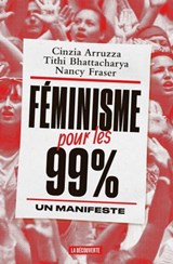 Féminisme pour les 99 % - Cinzia Arruzza ; Tithi Bhattacharya ; Nancy Fraser - 9782348043048