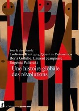Une histoire globale des révolutions - Ludivine Bantigny ; Quentin Deluermoz ; Boris Gobille ; Laurent Jeanpierre ; Eugénia Palieraki - 9782348059469