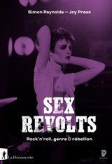 Sex Revolts - Simon Reynolds ; Joy Press - 9782348069185