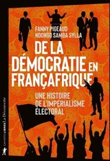 De la démocratie en Françafrique - Fanny Pigeaud ; Ndongo Samba Sylla - 9782348077265