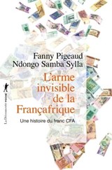 L'arme invisible de la Françafrique - Fanny Pigeaud ; Ndongo Samba Sylla - 9782348082115