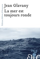 La mer est toujours ronde - Jean Glavany - 9782350872735