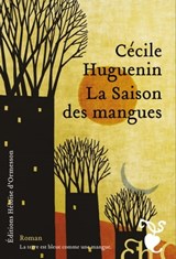 La Saison des mangues - Cécile Huguenin - 9782350872995