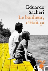 Le Bonheur, c'était ça - Eduardo Sacheri - 9782350873923