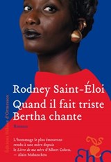 Quand il fait triste Bertha chante - Rodney Saint-Eloi - 9782350877938