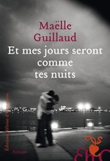 Et mes jours seront comme tes nuits - Maëlle Guillaud - 9782350877952