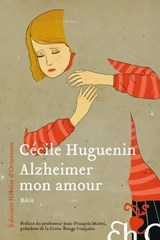 Alzheimer mon amour - Cécile Huguenin ; Jean-François Mattei - 9782350877983