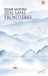 Zen sans frontières - Dumè Antoni - 9782351187777