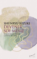 Devenir soi-même - Enseignements sur la voie du zen - Shunryu Suzuki - 9782351187807