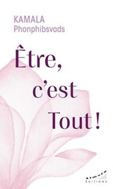 Etre, c'est Tout ! - Kamala Phonphibsvads - 9782351188002