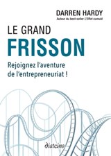 Le grand frisson - Rejoignez l'aventure de l'entrepreneuriat ! - Darren Hardy - 9782354564896