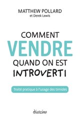 Comment vendre quand on est introverti - Traité pratique à l'usage des timides - Matthew Pollard ; Derek Lewis - 9782354565091