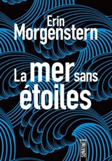 La Mer sans étoiles - Erin Morgenstern - 9782355848063