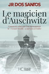 Le magicien d'Auschwitz - Comment celui que l'on surnommait le Grand Nivelli a survécu à l'enfer - José Rodrigues Dos Santos - 9782357205970