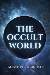 The Occult World - Alfred Percy Sinnett - 9782357286429