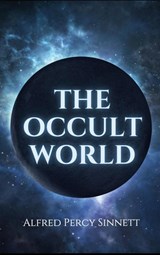 The Occult World - Alfred Percy Sinnett - 9782357286436
