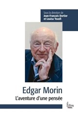 Edgar Morin - L'aventure d'une pensée - Jean-François Dortier ; Louisa Yousfi ; Emmanuel Lemieux ; Eric Mace - 9782361065874