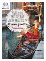 Vivre (enfin) sereinement votre relation de flammes jumelles - Manuel pratique - Géraldine Garance - 9782361884680