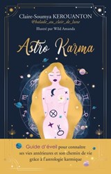 ASTRO KARMA - Guide d'éveil pour connaître ses vies antérieures et son chemin de vie grâce à l'astrologie karmique - Claire-Soumya Kerouanton - 9782361886790