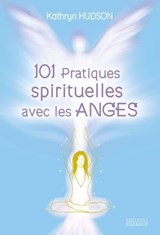 101 pratiques spirituelles avec les anges - Kathryn Hudson - 9782361887476