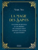 La Magie des saints - Un livre de rituels et de prières où chaque saint devient un guide au quotidie - Marc Neu - 9782361889067