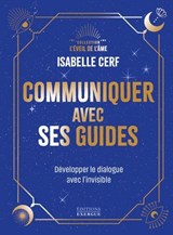 Communiquer avec ses guides - Développer le dialogue avec l'invisible - Isabelle Cerf - 9782361889760