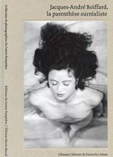 Jacques-Andre Boiffard - La Parenthese Surrealiste - Damarice Amao ; Clement Cheroux - 9782365110532