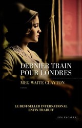 Dernier train pour Londres - Meg Waite Clayton - 9782365697859