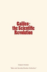 Galileo: the Scientific Revolution - Edward Singleton Holden - 9782366592733