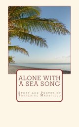 Alone with a Sea Song: Story and Poetry of Katherine Mansfield - Great Authors Collection - 9782366593617