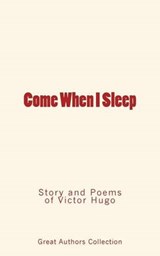 Come When I Sleep - Victor Hugo ; Great Authors Collection - 9782366593631