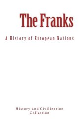 The Franks: A History of European Nations - History and Civilization Collection - 9782366593785