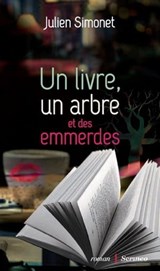 Un livre, un arbre et des emmerdes - Julien Simonet - 9782367401706