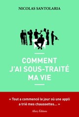 Comment j'ai sous-traité ma vie - Nicolas Santolaria - 9782370731203