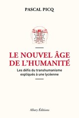 Le Nouvel âge de l'humanité. Les défis du transhumanisme expliqués à une lycéenne - Pascal Picq - 9782370732316