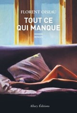 Tout ce qui manque - Florent Oiseau - 9782370734655