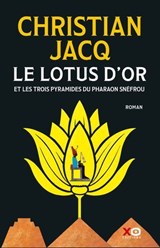 Le Lotus d'Or - Et les trois pyramides du Pharaon Snéfrou - Christian Jacq - 9782374483207