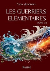 Les guerriers élémentaires - Tome 2 - Yann Jegodtka - 9782374645520