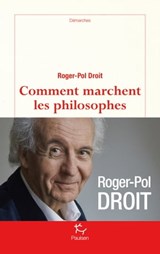 Comment marchent les philosophes - Roger-Pol Droit - 9782375020104