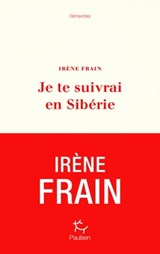 Je te suivrai en Sibérie - Irène Frain - 9782375020739