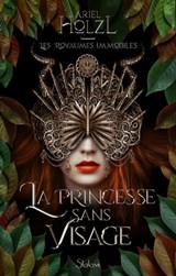 Les Royaumes immobiles - Livre 1 La Princesse sans visage - Ariel Holzl - 9782375543610