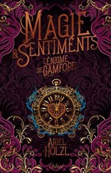 Magie et sentiments - L'Enigme de Camford - Roman ado - Dark Academia - Romance - Ariel Holzl - 9782375545331
